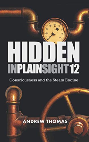Hidden In Plain Sight 12: Consciousness and the Steam Engine - 9080