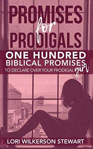 Promises for Prodigals: One Hundred Biblical Promises to Declare Over Your Prodigal Girl
