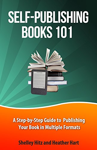 Self-Publishing Books 101: A Step-by-Step Guide to Publishing Your Book in Multiple Formats (Author 101 Series)