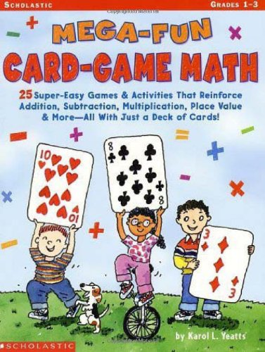 Mega-Fun Card-Game Math: Grades 1-3: 25 Super-Easy Games & Activities That Reinforce Addition, Subtraction, Multiplication, Place Value & MoreAll With Just a Deck of Cards!