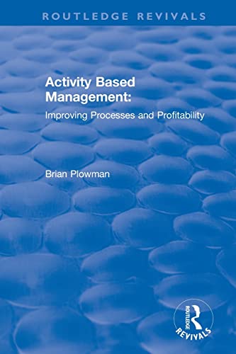 Activity Based Management: Improving Processes and Profitability (Routledge Revivals)