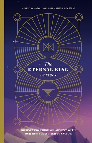 The Eternal King Arrives: Journeying Through Advent with Our Humble & Mighty Savior