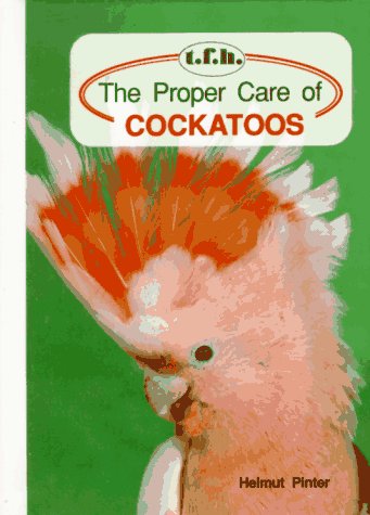 The Proper Care of Cockatoos
