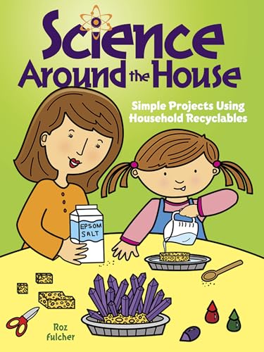 Science Around the House: Simple Projects Using Household Recyclables (Dover Science For Kids)