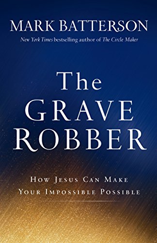 The Grave Robber: How Jesus Can Make Your Impossible Possible - 1479