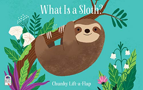 What is a Sloth? (Chunky Lift-a-Flap Board Book)
