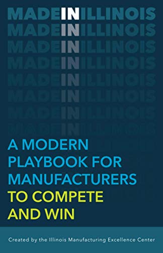 MADE IN ILLINOIS: A Modern Playbook For Manufacturers To Compete And Win - 5779
