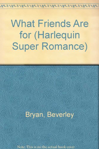 What Friends Are For (Harlequin Superromance No. 469)