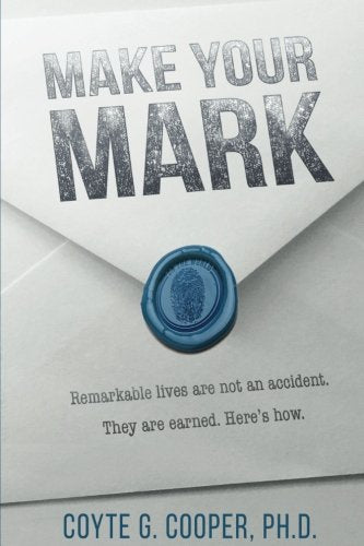 Make Your Mark: Remarkable Lives Are Not An Accident. They Are Earned. Here's How. - 7576