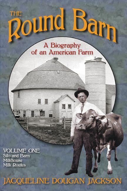 The Round Barn, A Biography of an American Farm, Volume One: Silo and Barn, Milkhouse, Milk Routes