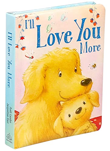 I'll Love You More (Padded Board Books for Babies)