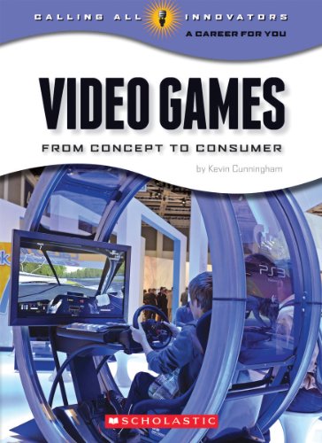 Video Games: From Concept to Consumer (Calling All Innovators: A Career for You)