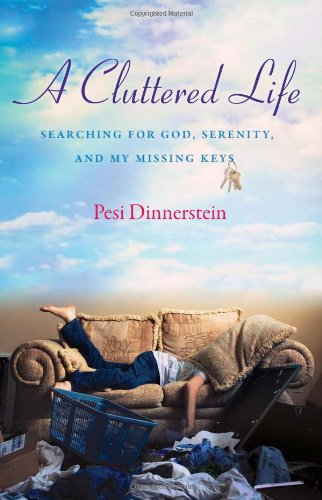 A Cluttered Life: Searching for God, Serenity, and My Missing Keys
