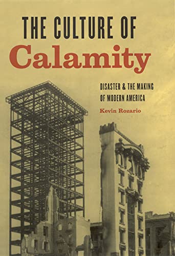 The Culture of Calamity: Disaster and the Making of Modern America - 8612
