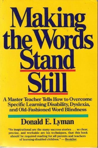 Making the Words Stand Still: A Master Teacher Tells How to Overcome Specific Learning Disability, Dyslexia, and Old-Fashioned Word Blindness
