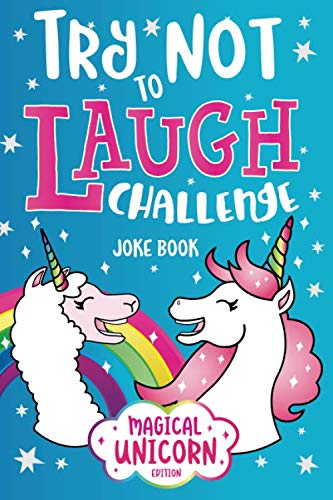Try Not to Laugh Challenge Joke Book Magical Unicorn Edition: Knock Knock Jokes, Silly Puns, LOL Rhyming Riddles, Llama, Sloth, Princess, Animal, Fairy & more Jokes for Girls & Boys!