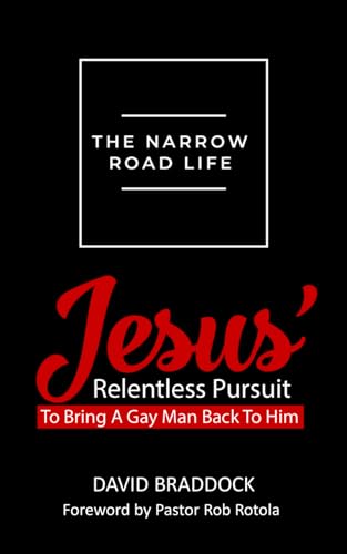 The Narrow Road Life: Jesus' relentless pursuit to bring a gay man back to Him