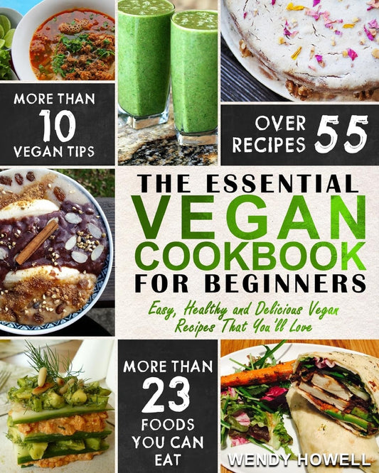 Vegan Cookbook For Beginners: The Essential Vegan Cookbook – Easy, Healthy and Delicious Vegan Recipes That You’ll Love