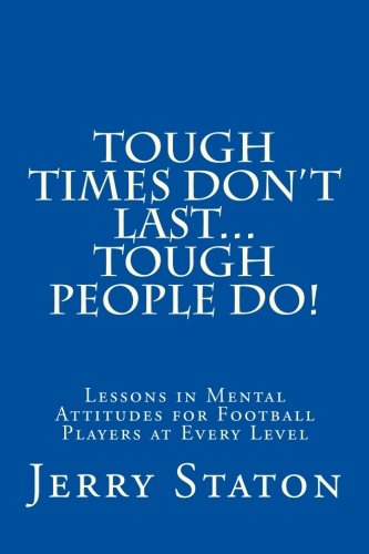 Tough Times Don't Last... Tough People Do!: Lessons in Mental Attitudes for Football Players at Every Level - 367