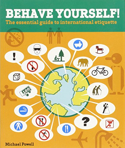 Behave Yourself!: The Essential Guide To International Etiquette