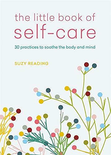 The Little Book of Self-Care: 30 practices to soothe the body, mind and soul - 5667