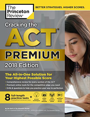 Cracking the ACT Premium Edition with 8 Practice Tests, 2018: The All-in-One Solution for Your Highest Possible Score (College Test Preparation) - 9955