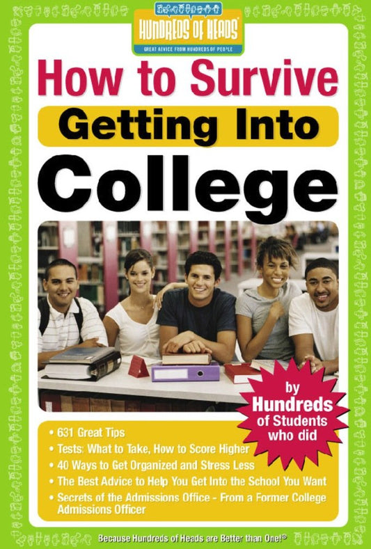 How to Survive Getting Into College: By Hundreds of Students Who Did (Hundreds of Heads Survival Guides)
