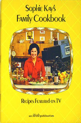 Sophie Kay's Family Cookbook (Recipes Featured on TV)