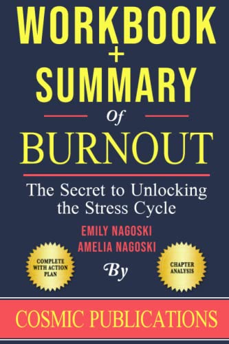Workbook and Summary: Burnout: The Secret to Unlocking the Stress Cycle by Emily Nagoski and Amelia Nagoski