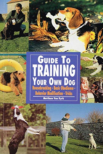 The Guide to Training Your Own Dog