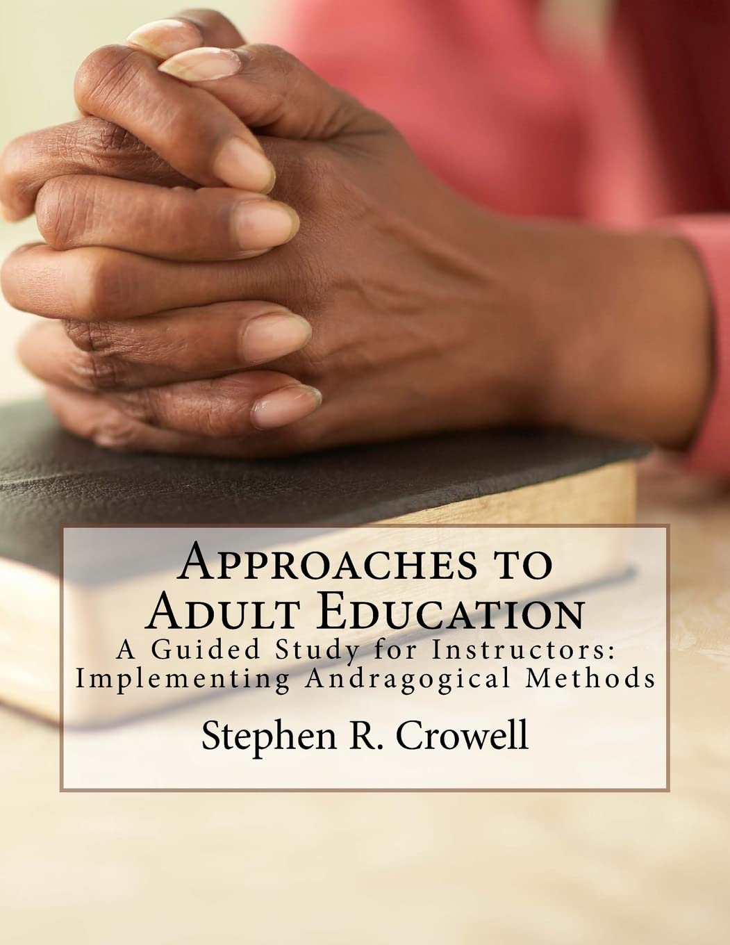 Approaches to Adult Education: A Guided Study for Instructors: Implementing Andragogical Methods - 8794