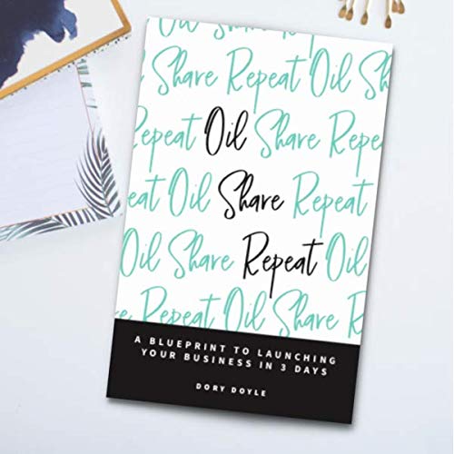 Oil Share Repeat: A Blueprint to Launching Your Business in 3 Days