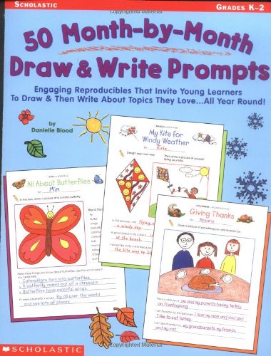 50 Month-by-Month Draw and Write Prompts: Engaging Reproducibles That Invite Young Learners To Draw & Then Write About Topics They Love...All Year Round! - 1607