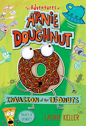 Invasion of the Ufonuts: The Adventures of Arnie the Doughnut (The Adventures of Arnie the Doughnut, 2)