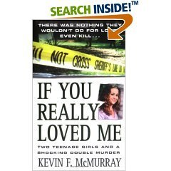 If You Really Loved Me ; Two Teenage Girls and a Shocking Double Murder