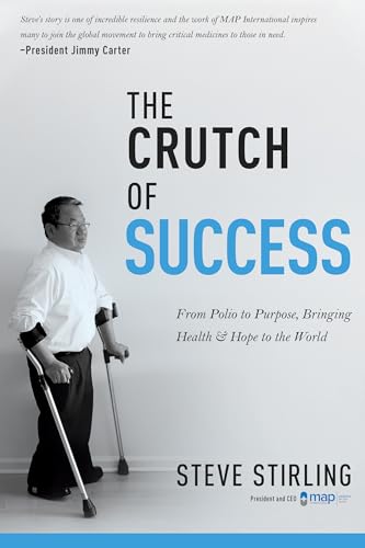 The Crutch of Success: From Polio to Purpose, Bringing Health & Hope to the World