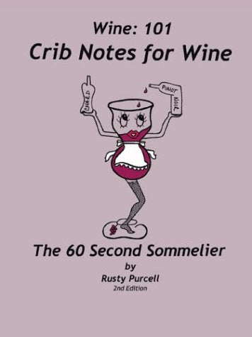 Wine: 101 Crib Notes for Wine: The 60 Second Sommelier