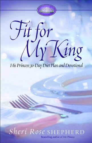 Fit for My King: His Princess 30-Day Diet Plan and Devotional