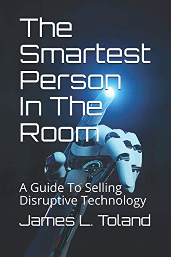 The Smartest Person In The Room: A Guide To Selling Disruptive Technology