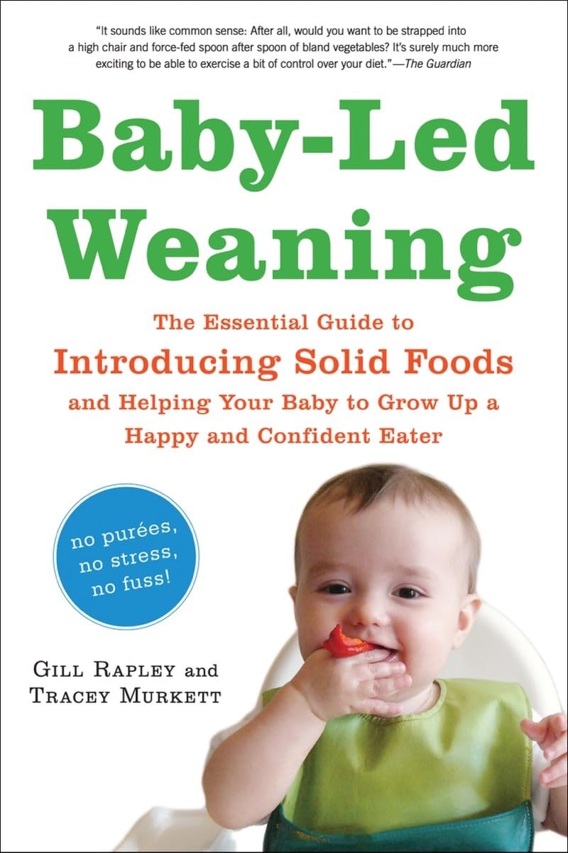Baby-Led Weaning: The Essential Guide to Introducing Solid Foods―and Helping Your Baby to Grow Up a Happy and Confident Eater