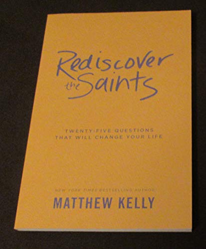 Rediscover the Saints: Twenty-Five Questions That Will Change Your Life