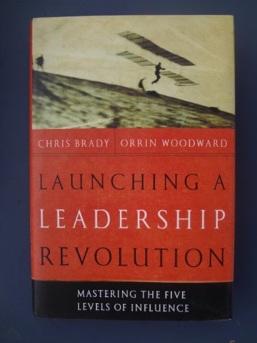 Launching a Leadership Revolution: Mastering the Five Levels of Influence