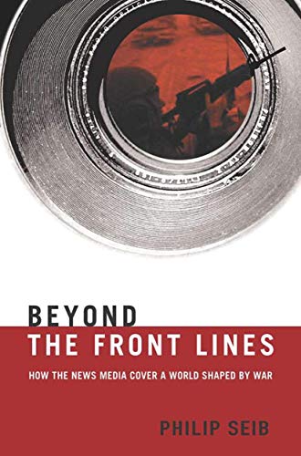 Beyond the Front Lines: How the News Media Cover a World Shaped by War