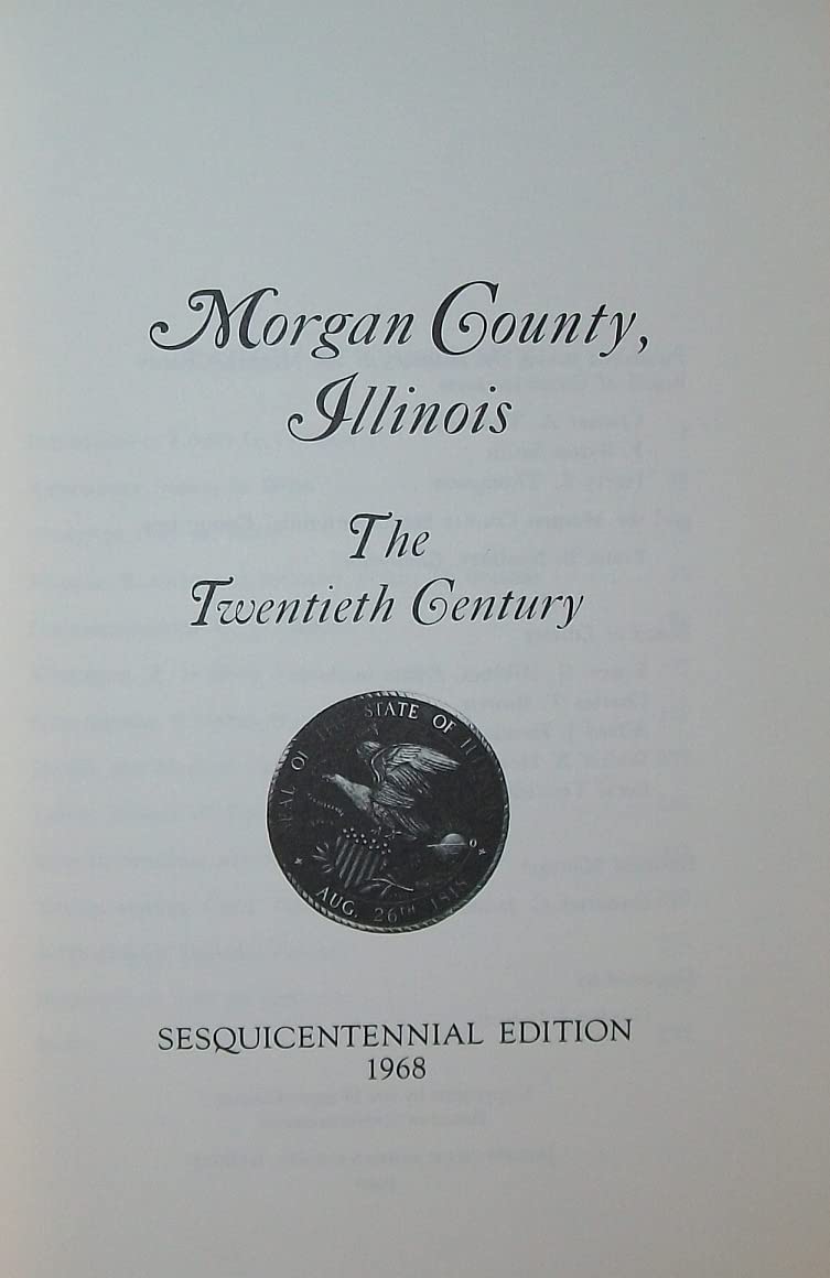 Morgan County, Illinois, the Twentieth Century: Sesquicentennial Edition 1968