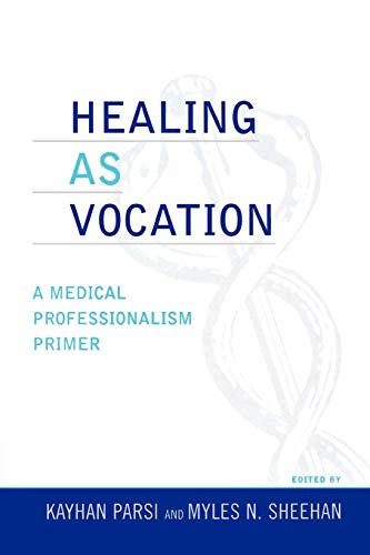 Healing as Vocation: A Medical Professionalism Primer (Practicing Bioethics)