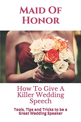 Maid Of Honor: How To Give A Killer Wedding Speech (The Wedding Mentor) - 5772
