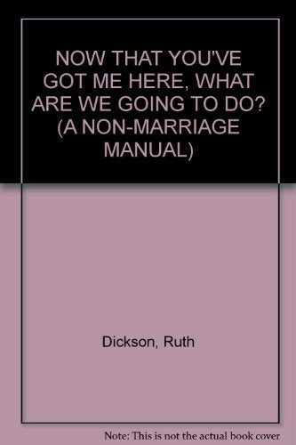 Now that you've got me here, what are we going to do? A non-marriage manual