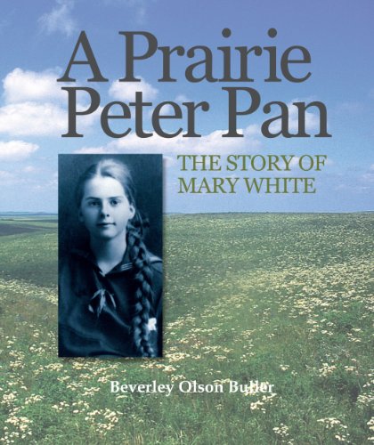 A Prairie Peter Pan: The Story of Mary White