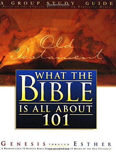 What The Bible Is All About 101: A Group Study Guide: Genesis Through Esther (What the Bible Is All About Bible Study Series)