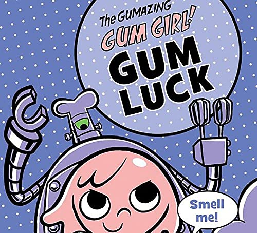 The Gumazing Gum Girl! Gum Luck (The Gumazing Gum Girl!, 2)